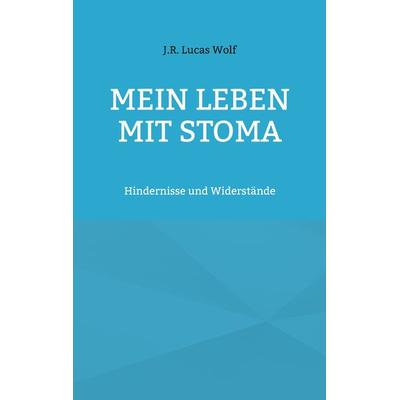 Mein Leben mit Stoma, Taschenbuch von J.R. Lucas Wolf, BoD – Books on Demand, 978-3-7568-5759-3