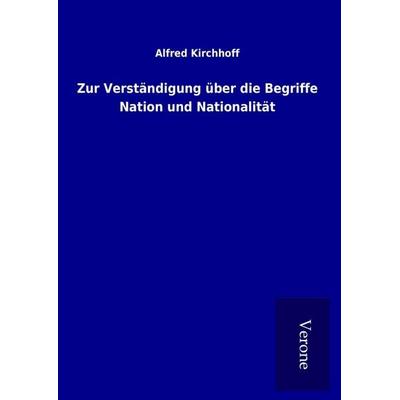 Zur Verständigung über die Begriffe Nation und Nationalität, Gebundene Ausgabe von Alfred Kirchhoff, BoD - Books on Demand
