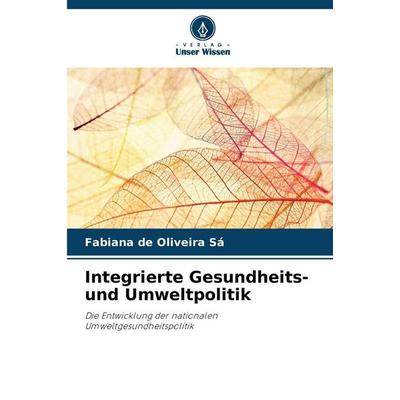 Integrierte Gesundheits- und Umweltpolitik, Taschenbuch von Fabiana de Oliveira Sá, Verlag Unser Wissen, 978-620-9-22932-9
