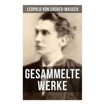 Gesammelte Werke von Sacher-Masoch, Taschenbuch von Leopold Sacher-Masoch, Musaicum Books, 978-80-272-5219-0