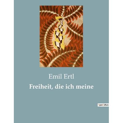 Freiheit, die ich meine, Taschenbuch von Emil Ertl, Culturea, 978-2-38508-501-8