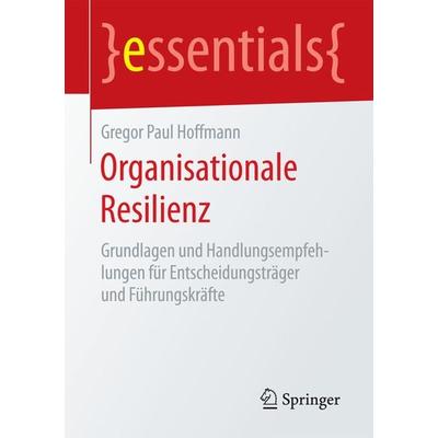 Organisationale Resilienz, Taschenbuch von Gregor Paul Hoffmann, Springer Fachmedien Wiesbaden GmbH, 978-3-658-12889-0