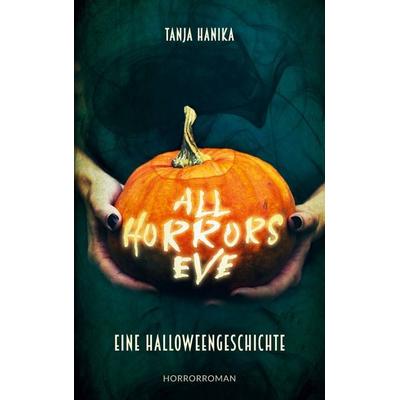 All Horrors Eve, Taschenbuch von Tanja Hanika, BoD – Books on Demand, 978-3-7543-0418-1