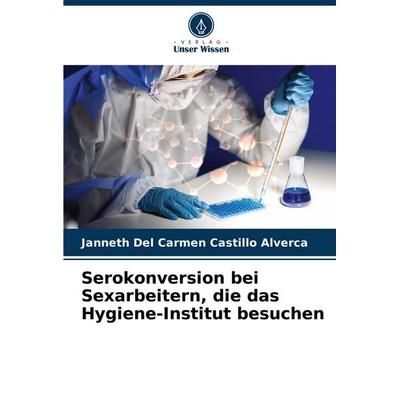 Serokonversion bei Sexarbeitern, die das Hygiene-Institut besuchen, Taschenbuch von Janneth del Carmen Castillo Alverca, Verlag Unser Wissen,