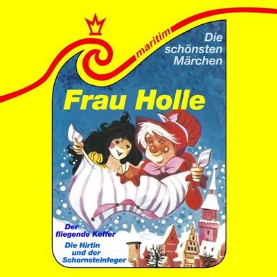 Frau Holle / Die Hirtin und der Schornsteinfeger / Der fliegende Koffer - Gebrüder Grimm,Hans Christian Andersen,Eva Godai,Maral, Audio, 4260507193520