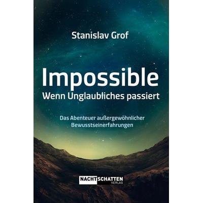 Impossible. Wenn Unglaubliches passiert, Taschenbuch von Stanislav Grof, Nachtschatten Verlag, 978-3-03788-618-2