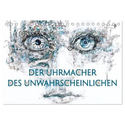 Der Uhrmacher des Unwahrscheinlichen (Tischkalender 2026 DIN A5 quer), CALVENDO Monatskalender