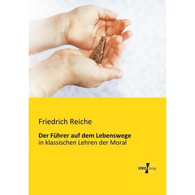 Der Führer auf dem Lebenswege, Taschenbuch von Friedrich Reiche, BoD - Books on Demand, 978-3-95610-692-7