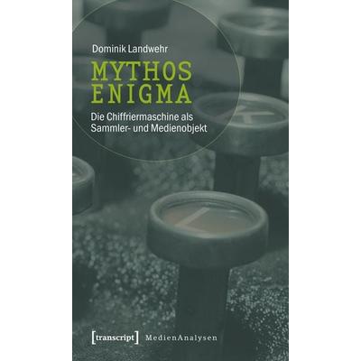 Mythos Enigma, Taschenbuch von Dominik Landwehr, Transcript, 978-3-89942-893-3