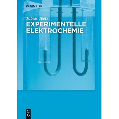 Experimentelle Elektrochemie, Taschenbuch von Tobias Teetz, De Gruyter, 978-3-11-042565-9