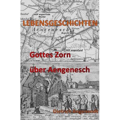 Lebensgeschichten / Gottes Zorn über Aengenesch, Taschenbuch von Dietrich Angenendt, Epubli, 978-3-7529-4056-5