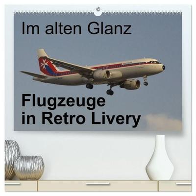 Im alten Glanz: Flugzeuge in Retro Livery (hochwertiger Premium Wandkalender 2027 DIN A2 quer), Kunstdruck in Hochglanz