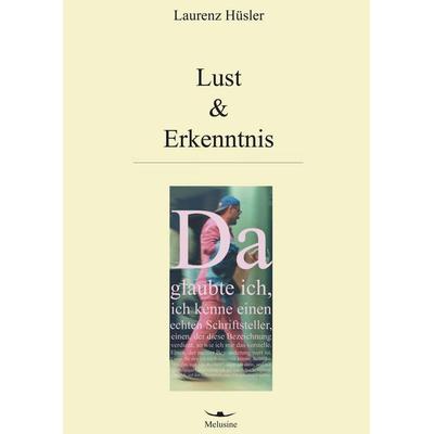 Lust & Erkenntnis, Taschenbuch von Laurenz Hüsler, Melusine, 978-3-9521132-4-0