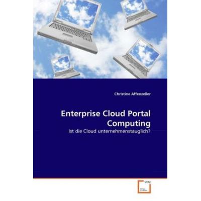 Affenzeller, C: Enterprise Cloud Portal Computing, Taschenbuch von Christine Affenzeller, VDM, 978-3-639-33635-1