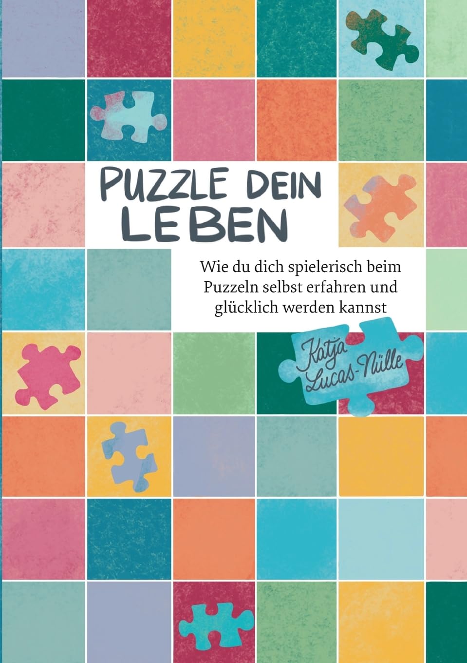 Katja Lucas-Nülle - Puzzle dein Leben: Wie du dich spielerisch beim Puzzeln selbst erfahren und glücklich werden kannst - Preis vom 01.10.2026 17:08:56 h