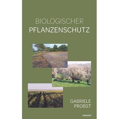 Biologischer Pflanzenschutz, Taschenbuch von Gabriele Probst, Novum Verlag, 978-3-7116-0501-6