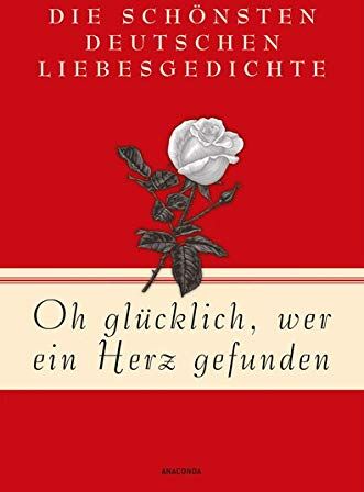 Oh glücklich, wer ein Herz gefunden: Die schönsten deutschen Liebesgedichte - Preis vom 11.10.2026 03:10:56 h