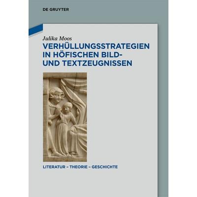 Verhüllungsstrategien in höfischen Bild- und Textzeugnissen, Gebundene Ausgabe von Julika Moos, De Gruyter, 978-3-11-154410-6