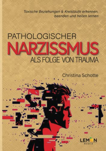 Christina Schotte - Pathologischer Narzissmus als Folge von Trauma: Toxische Beziehungen & Kreisläufe erkennen, beenden und heilen lernen - Preis vom 09.10.2026 07:28:09 h