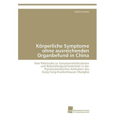 Körperliche Symptome ohne ausreichenden Organbefund in China, Taschenbuch von Kathrin Anselm, Südwestdeutscher Verlag für Hochschulschriften,