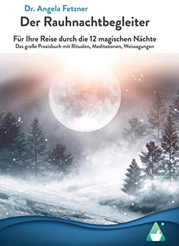 Angela Fetzner - Der Rauhnachtbegleiter: Für Ihre Reise durch die 12 magischen Nächte - Das große Praxisbuch mit Ritualen, Meditationen, Weissagungen - Preis vom 12.10.2026 11:37:12 h
