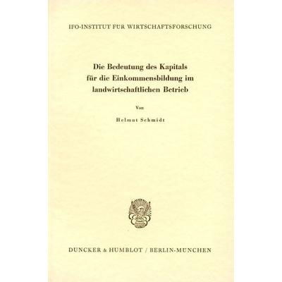 Die Bedeutung des Kapitals für die Einkommensbildung im landwirtschaftlichen Betrieb., Taschenbuch von Helmut Schmidt, Duncker & Humblot,