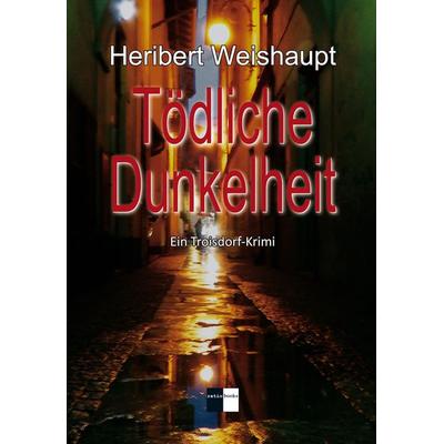 Tödliche Dunkelheit, Taschenbuch von Heribert Weishaupt, Gedankenkunst Verlag