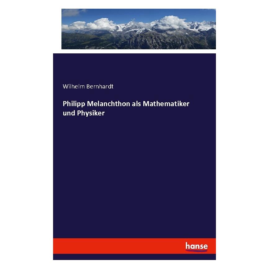 Hansebooks Philipp Melanchthon als Mathematiker und Physiker (Deutsch, Softcover, Wilhelm Bernhardt) (55866637)