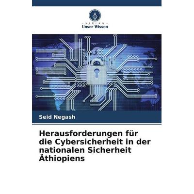 Herausforderungen für die Cybersicherheit in der nationalen Sicherheit Äthiopiens, Taschenbuch von Seid Negash, Verlag Unser Wissen, 978-620-5-75395-8