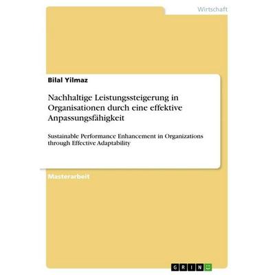 Nachhaltige Leistungssteigerung in Organisationen durch eine effektive Anpassungsfähigkeit, Taschenbuch von Bilal Yilmaz, GRIN, 978-3-346-65500-4