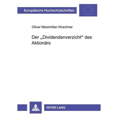 Der 'Dividendenverzicht' des Aktionärs, Taschenbuch von Oliver Kirschner, Peter Lang GmbH, Internationaler Verlag der Wissenschaften,