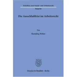 Die Ausschlussfrist im Arbeitsrecht., Fachbücher von Hans-Jörg Weber