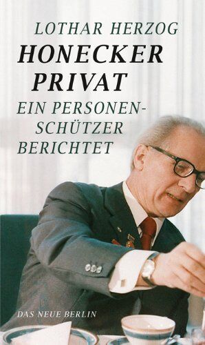 Lothar Herzog - Honecker privat: Ein Personenschützer berichtet - Preis vom 06.10.2026 07:26:00 h