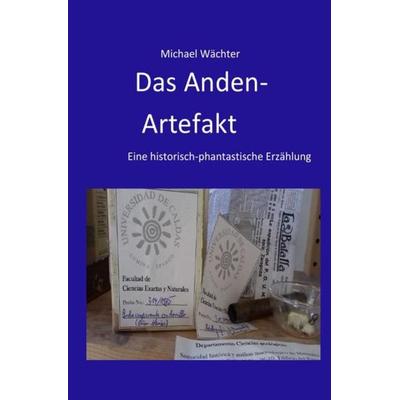 Die Raumsiedler von Puntirjan / Das Anden-Artefakt. Eine historisch-phantastische Erzählung, Taschenbuch von Michael Wächter, Epubli,