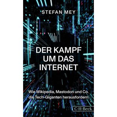 Der Kampf um das Internet, Taschenbuch von Stefan Mey, C.H. Beck, 978-3-406-80722-0