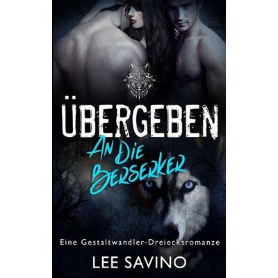 Übergeben an die Berserker, Taschenbuch von Lee Savino, Silverwood Press, 978-1-64847-005-9