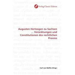 Augusten Hertzogen zu Sachsen... Verordnungen und Constitutionen des rechtlichen Process, Fachbücher von Carl von Reifitz