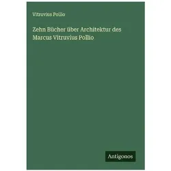 Zehn Bücher über Architektur des Marcus Vitruvius Pollio, Belletristik von Vitruvius Pollio