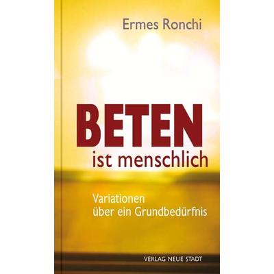 Beten ist menschlich, Gebundene Ausgabe von Ermes Ronchi, Neue Stadt, 978-3-7346-1185-8