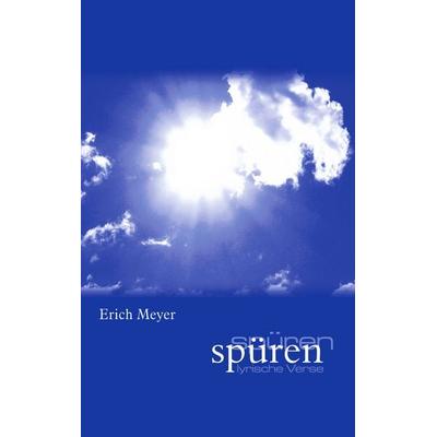 Spüren, Taschenbuch von Erich Meyer, BoD – Books on Demand, 978-3-8334-2770-1