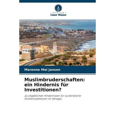 Muslimbruderschaften: ein Hindernis für Investitionen?, Taschenbuch von Marenne Mei Jansen, Verlag Unser Wissen, 978-620-9-23982-3