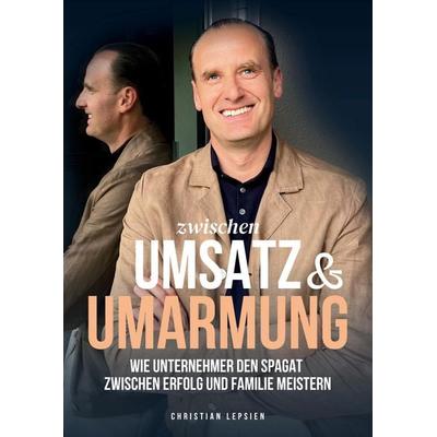 Zwischen Umsatz und Umarmung, Gebundene Ausgabe von Christian Lepsien, Tredition, 978-3-384-73777-9