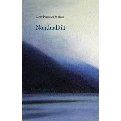 Nondualität, Taschenbuch von Rameshwara Ronny Hiess, BoD – Books on Demand, 978-3-7431-9543-1