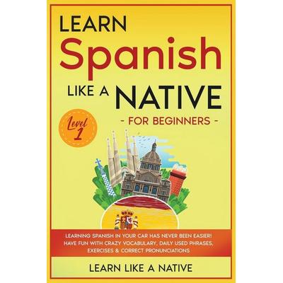 Learn Spanish Like a Native for Beginners - Level 1, Taschenbuch von Learn Like A. Native, Learn Like A Native, 978-1-80209-050-5