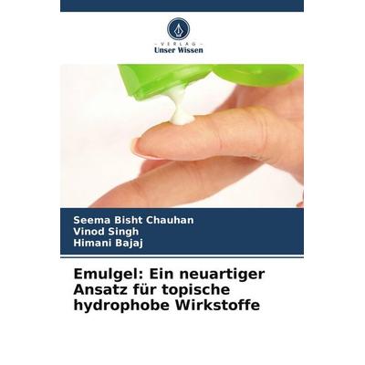 Emulgel: Ein neuartiger Ansatz für topische hydrophobe Wirkstoffe, Taschenbuch von Seema Bisht Chauhan,Vinod Singh,Himani Bajaj, Verlag Unser Wissen