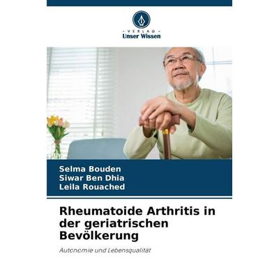 Rheumatoide Arthritis in der geriatrischen Bevölkerung, Taschenbuch von Selma Bouden,Siwar Ben Dhia,Leila Rouached, Verlag Unser Wissen,