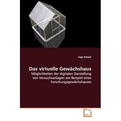 Schuch, I: Das virtuelle Gewächshaus, Taschenbuch von Ingo Schuch, VDM, 978-3-639-17811-1