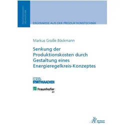 Senkung der Produktionskosten durch Gestaltung eines Energieregelkreis-Konzeptes, Fachbücher von Markus Grosse Böckmann