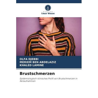 Brustschmerzen, Taschenbuch von Olfa Djebbi,Meriem Ben Abdelaziz,Khaled Lamine, Verlag Unser Wissen, 978-620-5-22206-5