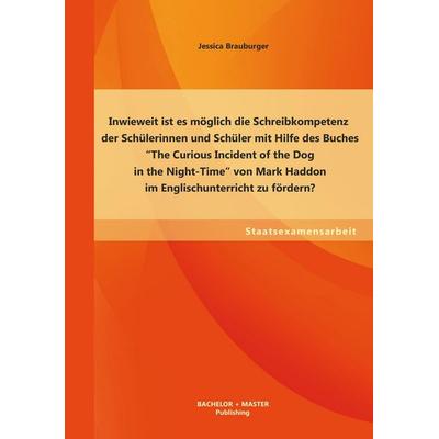 Inwieweit ist es möglich die Schreibkompetenz der Schülerinnen und Schüler mit Hilfe des Buches 'The Curious Incident of the Dog in the Night-Time'